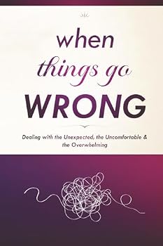 When Things Go Wrong: Dealing with Unexpected, Uncomfortable, and Overwhelming Situations