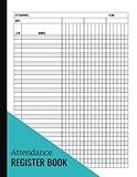Attendance Register Book Book: A Simple Attendance Tracking Chart Book for School, College, Teachers, Doctors, Organizations, Office. Class Roll Call Record Log
