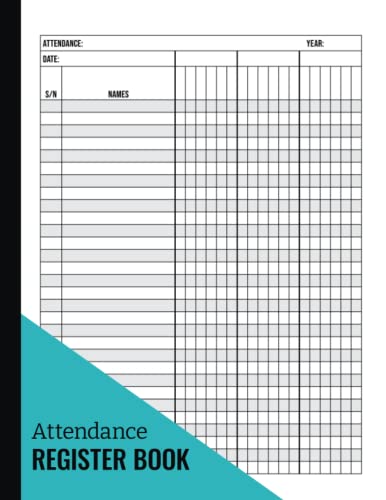 Attendance Register Book Book: A Simple Attendance Tracking Chart Book for School, College, Teachers, Doctors, Organizations, Office. Class Roll Call Record Log