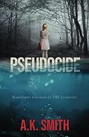 Pseudocide: Sometimes you have to Die to survive: A Twisty Journey of Suspense and Second Chances 1949325733 Book Cover