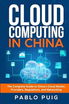 Hardcover Cloud Computing in China: The Complete Guide to China’s Cloud Market, Providers, Regulations, and Networking Book