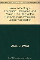 Nawla: A Century of Friendship, Dedication, and Vision : The Story of the North American Wholesale Lumber Association 999322457X Book Cover