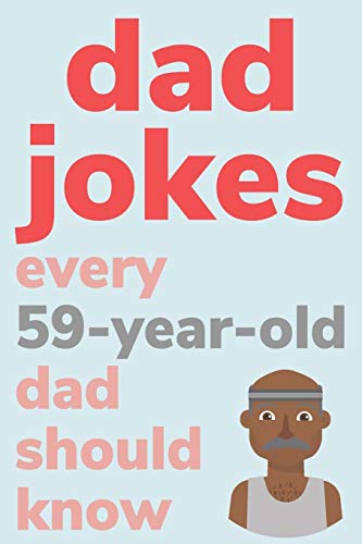 Dad Jokes Every 59 Year Old Dad Should Know: Plus Bonus Try Not To Laugh Game