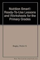Nutrition Smart!: Ready-To-Use Lessons and Worksheets for the Primary Grades 0876286155 Book Cover