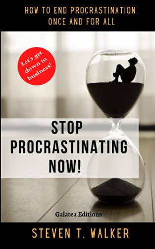 Stop Procrastinating Now!: How to end procrastination once and for all (Productividad y negocios - Steven T. Walker)