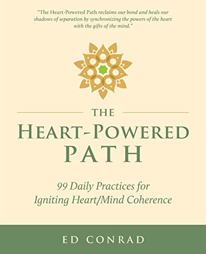 The Heart-Powered Path: 99 Daily Practices for Igniting Heart/Mind Coherence