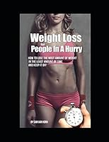Weight loss for people in a hurry: How to lose the most amount of weight, in the least amount of time, and keep it off. 1549526170 Book Cover