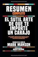 Resumen Completo “El Sutil Arte De Que Te Importe Un Carajo (The Subtle Art Of Not Giving A F*Ck: A Counterintuitive Approach To Living A Good Life) - ... En El Libro De Mark Manson 1072381877 Book Cover