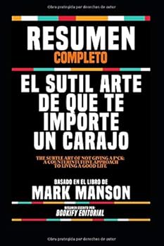 Resumen Completo “El Sutil Arte De Que Te Importe Un Carajo (The Subtle Art Of Not Giving A F*Ck: A Counterintuitive Approach To Living A Good Life) - ... En El Libro De Mark Manson