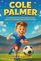 Biografía de Cole Palmer: El inspirador viaje futbolístico de una estrella en ascenso para lectores jóvenes B0G4GGQ9LY Book Cover