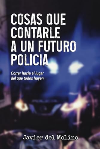Cosas que contarle a un futuro policía: Correr hacia el lugar del que todos huyen