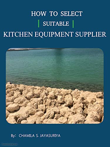 HOW TO SELECT SUITABLE KITCHEN EQUIPMENT SUPPLIER: HOW DO I OPEN HOTEL OR RESTAURANT ? PART I