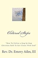 Ordered Steps: "How to Follow a Step by Step Christian Path To Get Closer With God" 0692385193 Book Cover
