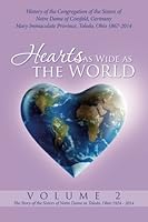 Hearts as Wide as the World: History of the Congregation of the Sisters of Notre Dame of Coesfeld, Germany - Mary Immaculate Province, Toledo, Ohio 1867-2014 (Volume 2) 1497406722 Book Cover