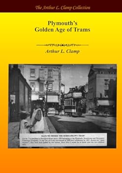 Plymouth's Golden Age of Trams (The Arthur L Clamp Collection)