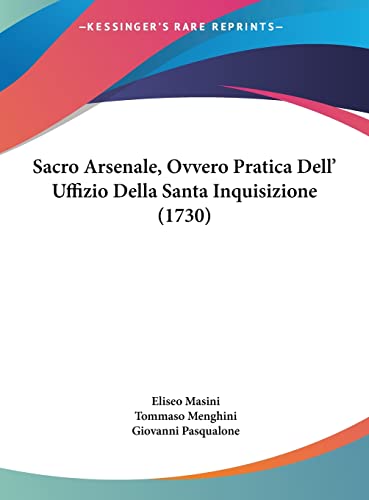 Sacro Arsenale, Ovvero Pratica Dell' Uffizio Della Santa Inquisizione (1730) (English and Italian Edition)