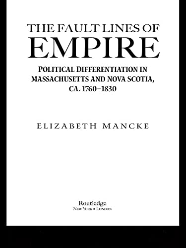 The Fault Lines of Empire: Political Differentiation in Massachusetts and Nova Scotia, 1760-1830 (New World in the Atlantic World)