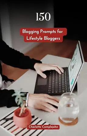 150 Blogging Prompts for Lifestyle Bloggers