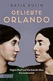 Geliebte Orlando: Virginia Woolf und Vita Sackville-West. Eine Leidenschaft