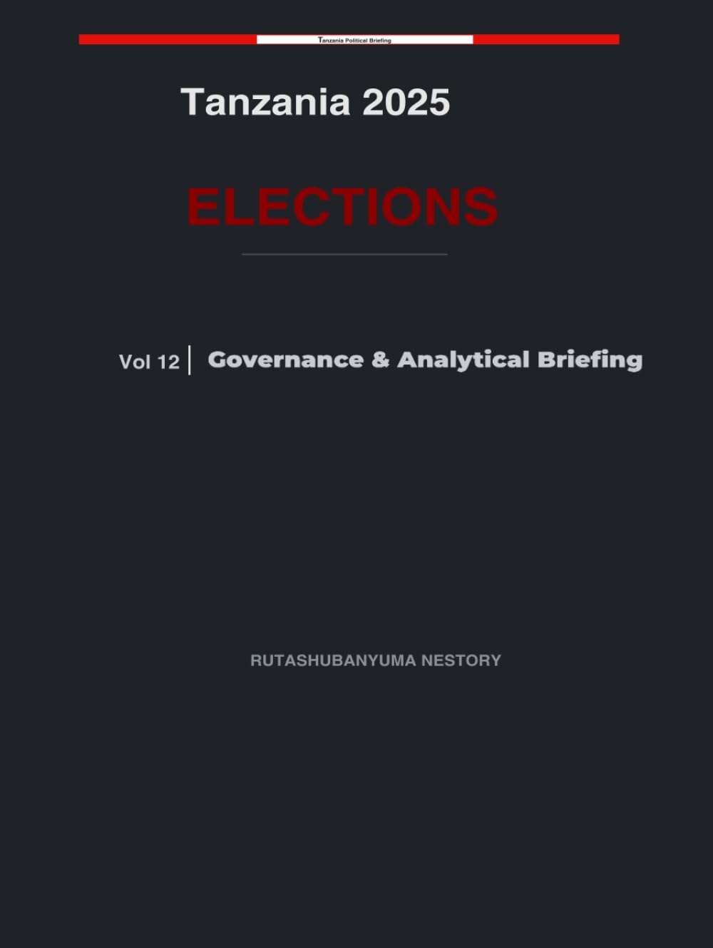 Tanzania 2025 Elections: Governance & Analytical Briefing - Volume 12