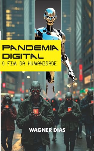 Pandemia Digital: O Fim da Humanidade