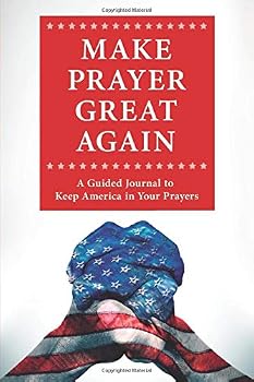 Paperback Make Prayer Great Again: A Guided Journal to Keep America in Your Prayers Book