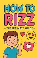 How To Rizz -The ultimate guide B0D6RSZ9GL Book Cover