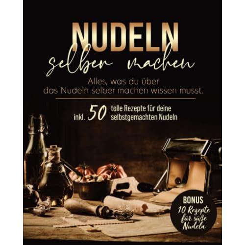 Nudeln selber machen: Das große Nudelbuch mit Nudelteig Rezepten ohne oder mit Nudelmaschine. Mit diesem Nudelbuch lernst du deine Pasta selbst zu ... Anleitung für perfekte Nudeln.