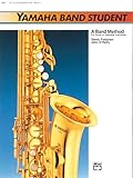 Yamaha Band Student, Book 1: E-Flat Alto Saxophone (Yamaha Band Method)