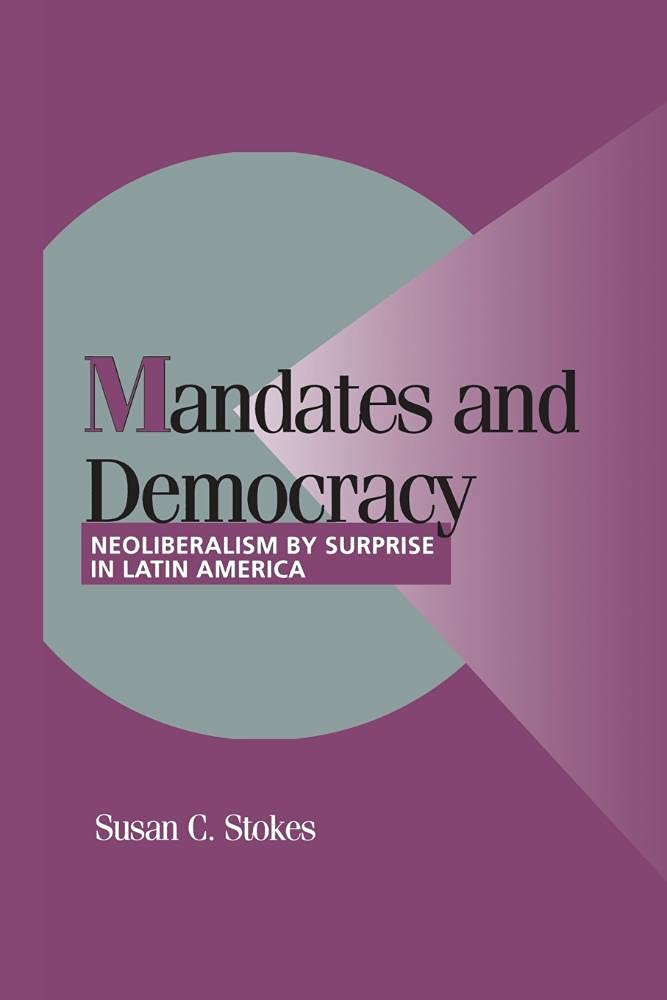 Mandates and Democracy: Neoliberalism By Surprise In Latin America (Cambridge Studies in Comparative Politics)