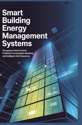 SMART BUILDING ENERGY MANAGEMENT SYSTEMS: Occupancy-aware control predictive consumption modeling and intelligent grid interaction