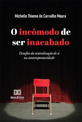 O incômodo de ser inacabado: desafios da teatralização de si na contemporaneidade