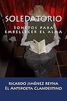 Soledatorio: Sonetos para embellecer el alma (Ecos de Prisión) 1512286281 Book Cover