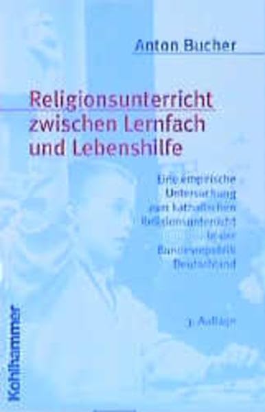 Religionsunterricht zwischen Lernfach und Lebenshilfe: Eine empirische Untersuchung zum katholischen Religionsunterricht in der Bundesrepublik Deutschland