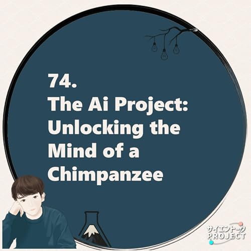 74. The Ai Project: Unlocking the Mind of a Chimpanzee