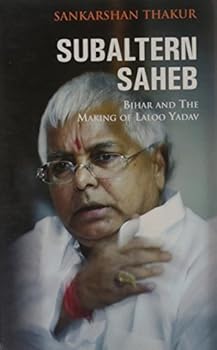 Hardcover Subaltern Saheb: Bihar and the Making of Laloo Yadav Book