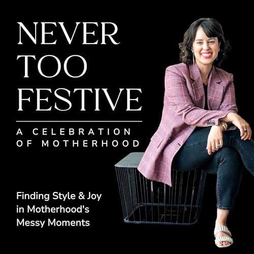 Never Too Festive: Parenting with More Joy & Less Mom Guilt cover art