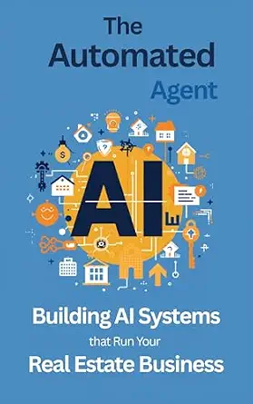 The Automated Agent: Building AI Systems That Run Your Real Estate Business