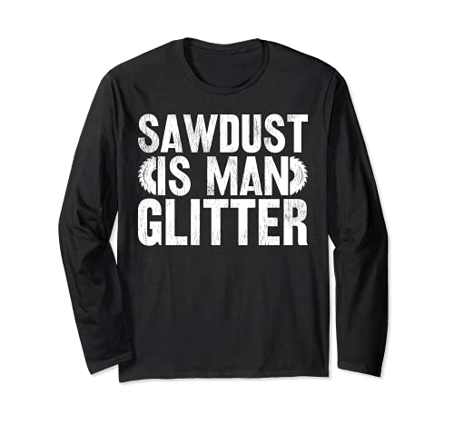 Funny Woodworking Lover Sawdust Is Man Glitter Long Sleeve T-Shirt, Black