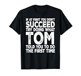 Tom - If at First You Don't Succeed Try Doing What T-Shirt