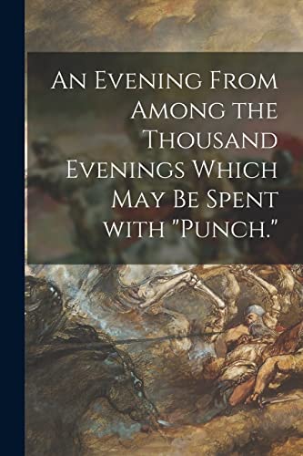 An Evening From Among the Thousand Evenings Which May Be Spent With "Punch."