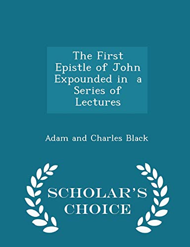 The First Epistle of John Expounded in a Series... 1298460395 Book Cover