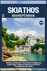 SKIATHOS REISEFÜHRER: Top-Sehenswürdigkeiten, lokale Tipps, Outdoor-Abenteuer und Reise-Essentials für deine Reise