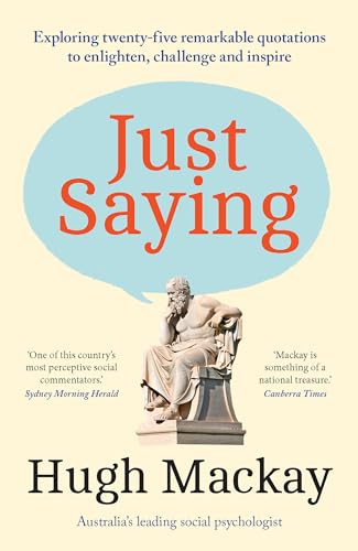 Just Saying: Exploring twenty-five remarkable quotations to enlighten, challenge and inspire