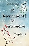 12 Rauhnächte 13 Wünsche: Tagebuch