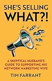 She's Selling What?!: A Skeptical Husband's Guide to Supporting His Network Marketing Wife