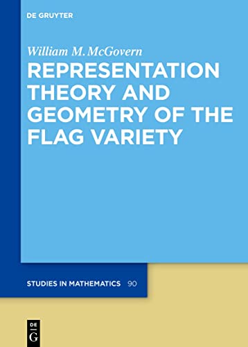 Representation Theory and Geometry of the Flag Variety (De Gruyter Studies in Mathematics, 90)