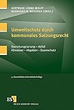 Umweltschutz durch kommunales Satzungsrecht: Bauleitplanung - Abfall - Abwasser - Abgaben - Baumschutz