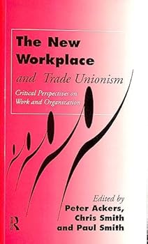 Paperback The New Workplace and Trade Unionism (Critical Perspectives on Work and Organization) Book