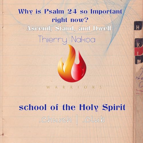 Why Psalms 24 so important right now? Ascend, Stand, and Dwell with Thierry Nakoa